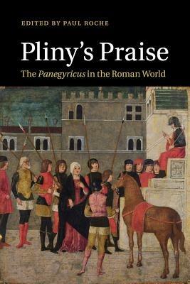 Pliny's Praise: The Panegyricus in the Roman World - cover
