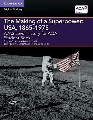 A/AS Level History for AQA The Making of a Superpower: USA, 1865–1975 Student Book - Tony McConnell,Adam I. P. Smith - cover