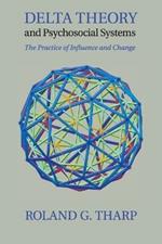 Delta Theory and Psychosocial Systems: The Practice of Influence and Change