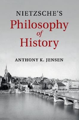 Nietzsche's Philosophy of History - Anthony K. Jensen - cover