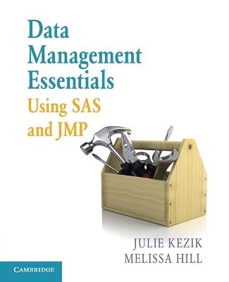 Data Management Essentials Using SAS and JMP - Julie Kezik,Melissa Hill - cover