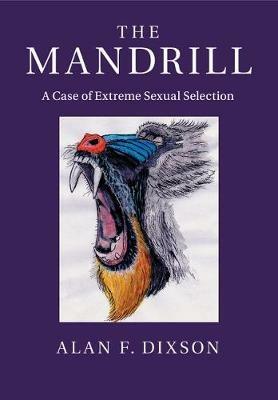 The Mandrill: A Case of Extreme Sexual Selection - Alan F. Dixson - cover
