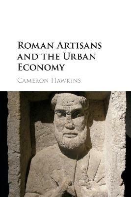 Roman Artisans and the Urban Economy - Cameron Hawkins - cover