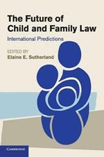 The Future of Child and Family Law: International Predictions