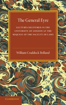 The General Eyre: Lectures Delivered in the University of London at the Request of the Faculty of Laws - William Craddock Bolland - cover
