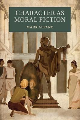 Character as Moral Fiction - Mark Alfano - cover