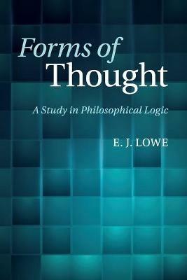 Forms of Thought: A Study in Philosophical Logic - E. J. Lowe - cover