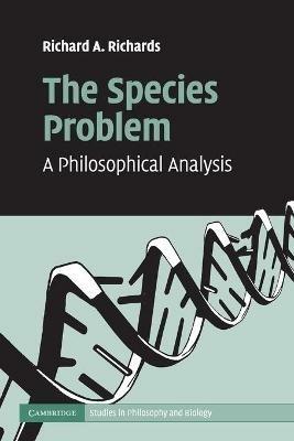 The Species Problem: A Philosophical Analysis - Richard A. Richards - cover
