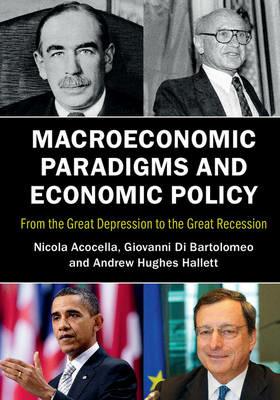 Macroeconomic Paradigms and Economic Policy: From the Great Depression to the Great Recession - Nicola Acocella,Giovanni Di Bartolomeo,Andrew Hughes Hallett - cover