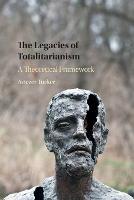 The Legacies of Totalitarianism: A Theoretical Framework - Aviezer Tucker - cover