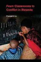 From Classrooms to Conflict in Rwanda - Elisabeth King - cover