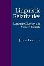Linguistic Relativities: Language Diversity and Modern Thought