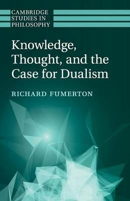 Knowledge, Thought, and the Case for Dualism - Richard Fumerton - cover