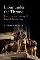 Lions under the Throne: Essays on the History of English Public Law - Stephen Sedley - cover