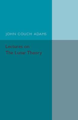 Lectures on the Lunar Theory - John Couch Adams - cover
