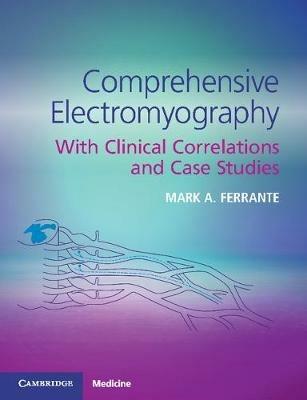 Comprehensive Electromyography: With Clinical Correlations and Case Studies - Mark A. Ferrante - cover