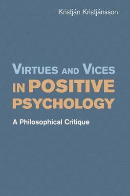 Virtues and Vices in Positive Psychology: A Philosophical Critique - Kristjan Kristjansson - cover