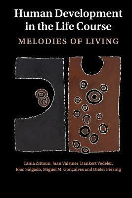 Human Development in the Life Course: Melodies of Living - Tania Zittoun,Jaan Valsiner,Dankert Vedeler - cover