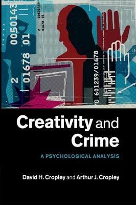 Creativity and Crime: A Psychological Analysis - David H. Cropley,Arthur J. Cropley - cover