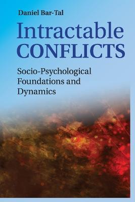 Intractable Conflicts: Socio-Psychological Foundations and Dynamics - Daniel Bar-Tal - cover