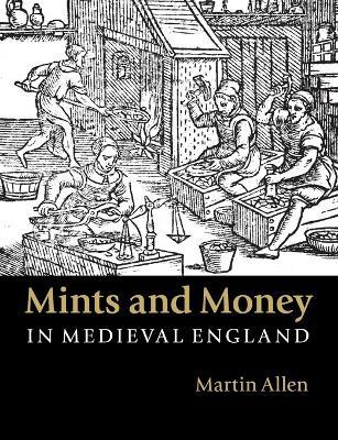 Mints and Money in Medieval England - Martin Allen - cover