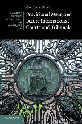 Provisional Measures before International Courts and Tribunals - Cameron A. Miles - cover