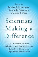 Scientists Making a Difference: One Hundred Eminent Behavioral and Brain Scientists Talk about their Most Important Contributions