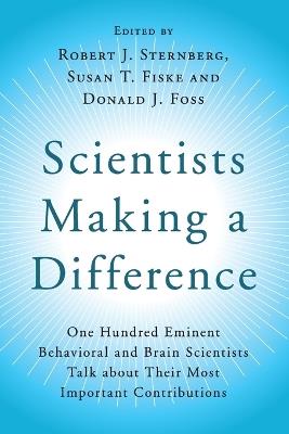 Scientists Making a Difference: One Hundred Eminent Behavioral and Brain Scientists Talk about their Most Important Contributions - cover