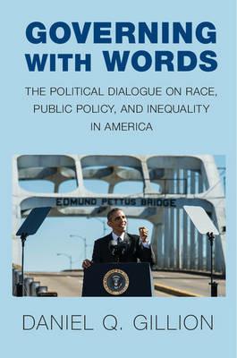 Governing with Words: The Political Dialogue on Race, Public Policy, and Inequality in America - Daniel Q. Gillion - cover