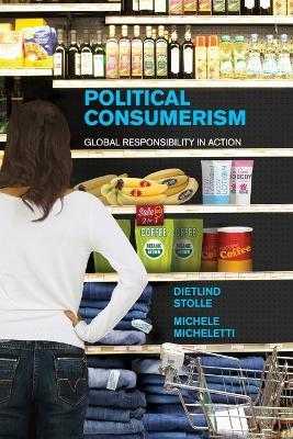 Political Consumerism: Global Responsibility in Action - Dietlind Stolle,Michele Micheletti - cover