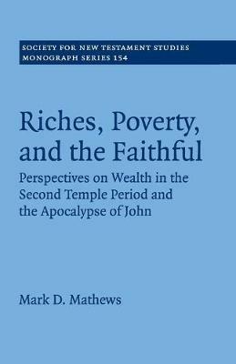 Riches, Poverty, and the Faithful: Perspectives on Wealth in the Second Temple Period and the Apocalypse of John - Mark D. Mathews - cover