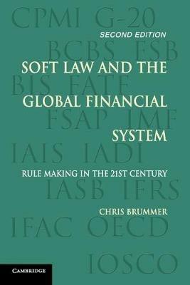 Soft Law and the Global Financial System: Rule Making in the 21st Century - Chris Brummer - cover