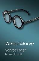 Schroedinger: Life and Thought - Walter Moore - cover