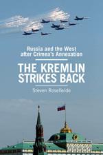The Kremlin Strikes Back: Russia and the West After Crimea's Annexation