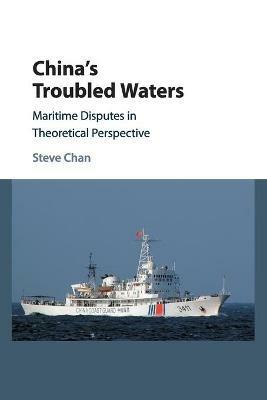 China's Troubled Waters: Maritime Disputes in Theoretical Perspective - Steve Chan - cover