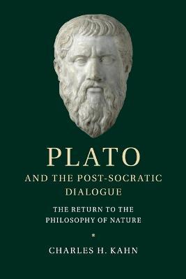Plato and the Post-Socratic Dialogue: The Return to the Philosophy of Nature - Charles H. Kahn - cover