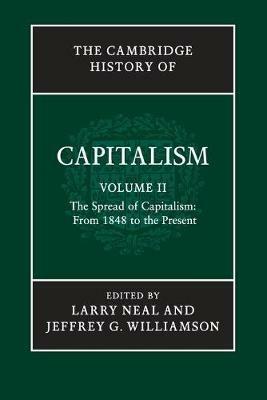 The Cambridge History of Capitalism: Volume 2, The Spread of Capitalism: From 1848 to the Present - cover