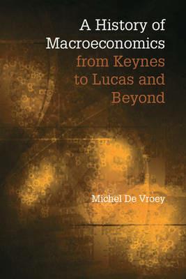 A History of Macroeconomics from Keynes to Lucas and Beyond - Michel De Vroey - cover