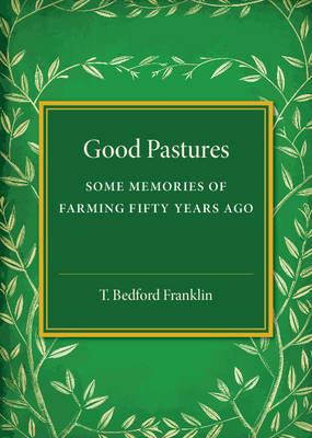 Good Pastures: Some Memories of Farming Fifty Years Ago - T. Bedford Franklin - cover