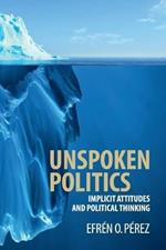 Unspoken Politics: Implicit Attitudes and Political Thinking