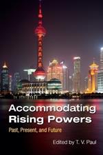 Accommodating Rising Powers: Past, Present, and Future