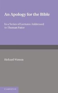 An Apology for the Bible: In a Series of Letters Addressed to Thomas Paine - Richard Watson - cover