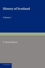 History of Scotland: Volume 1, To the Accession of Mary Stewart: To the Present Time
