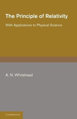 The Principle of Relativity: With Applications to Physical Science - A. N. Whitehead - cover