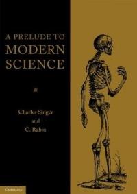 A Prelude to Modern Science: Being a Discussion of the History, Sources and Circumstances of the 'Tabulae anatomicae sex' of Vesalius - Charles Singer,C. Rabin - cover