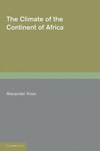 The Climate of the Continent of Africa - Alexander Knox - cover