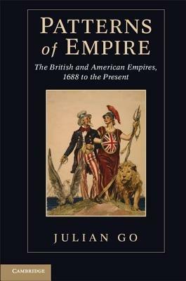 Patterns of Empire: The British and American Empires, 1688 to the Present - Julian Go - cover