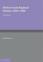 Walter Frank Raphael Weldon 1860-1906: A Memoir Reprinted from Biometrika