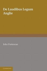 De Laudibus Legum Anglie - John Fortescue - cover