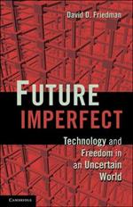 Future Imperfect: Technology and Freedom in an Uncertain World